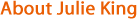 About Julie King