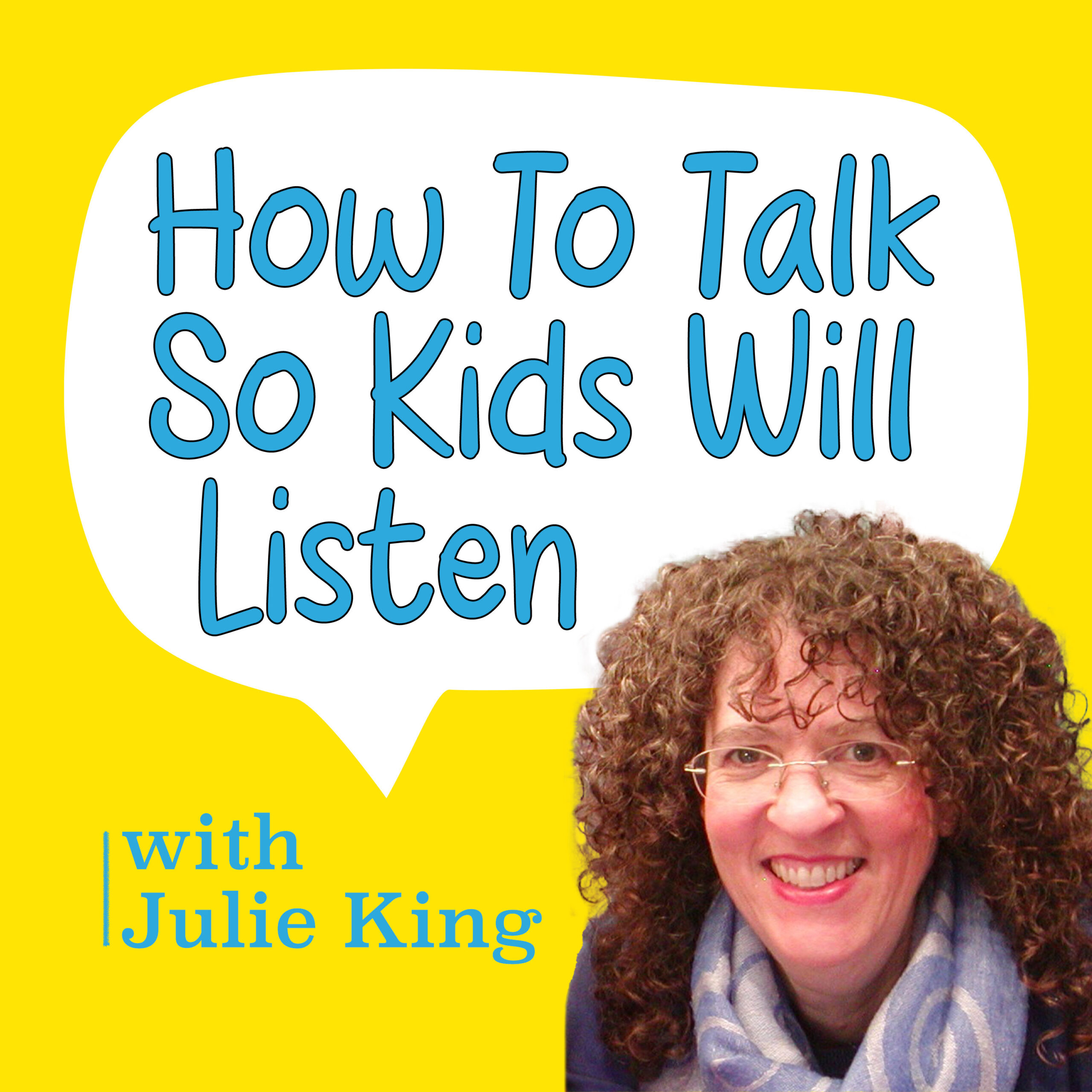 How To Talk So Kids Will Listen podcast, with Julie King